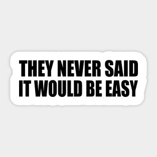 They never said it would be easy - motivation Sticker